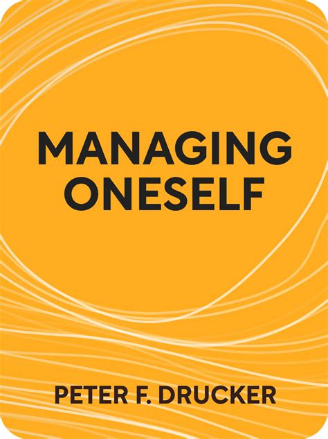 Managing oneself. And the answers may seem self-evident to the point of appearing naïve. But managing oneself requires new and unprecedented things from the individual, and especially from the knowledge worker. In effect, managing oneself demands that each knowledge worker think and behave like a chief executive officer. 