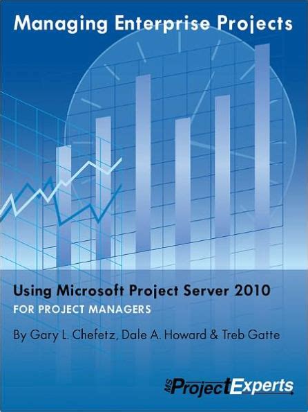 Read Managing Enterprise Projects Using Microsoft Project Server 2010 By Gary L Chefetz