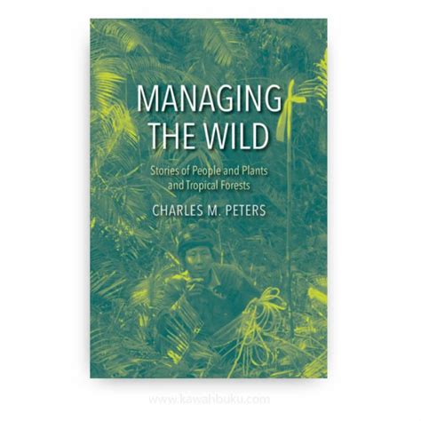 Download Managing The Wild Stories Of People And Plants And Tropical Forests By Charles M Peters