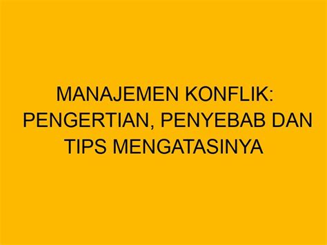 Manajemen Konflik: Pengertian, Penyebab dan Tips Mengatasinya