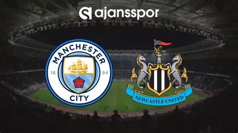 Manchester City - Newcastle United karşı karşıya geliyor.