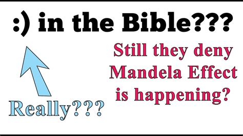 Mandela effect in the bible. The Mandela Effect is a phenomenon in which the minority of the public will retain memories of past events that have been altered from the majority and the majority will have no memory or history of the alteration despite evidence in the form of video, print, merchandise (etc) existing that support the minority's claim. 