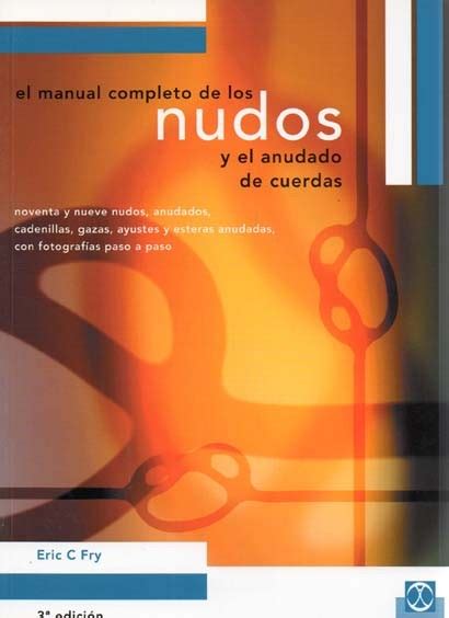 Manual completo de los nudos y el anudado de cuerdas libro practico spanish edition. - The entrepreneurs growth startup handbook by david n feldman.