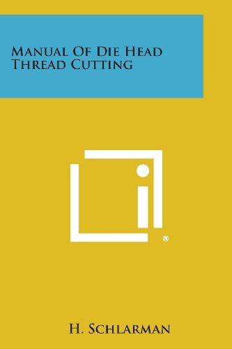 Manual of die head thread cutting by h schlarman. - Cmos logic circuit design solution manual.
