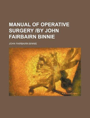 Manual of operative surgery by john fairbairn binnie by john fairbairn binnie. - Health informatics for medical librarians medical library association guides.