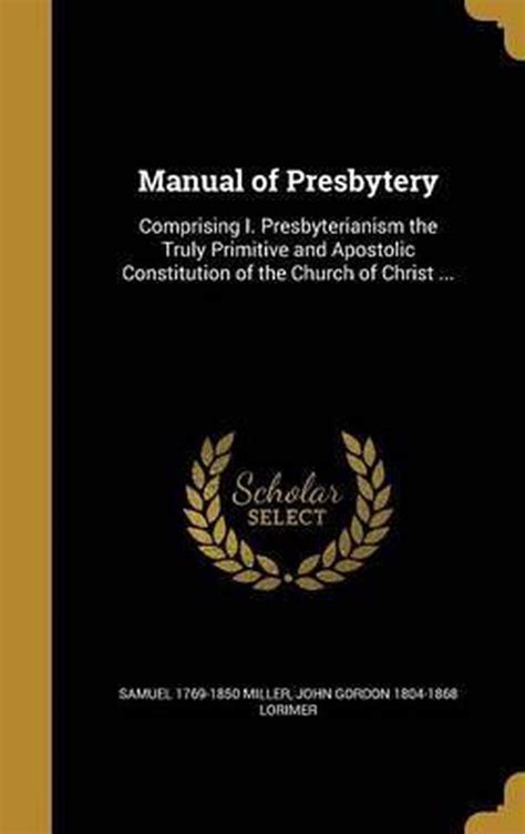 Manual of presbytery by samuel miller. - The effective delivery of training using nlp a handbook of tools techniques and practical exercises practical trainer.