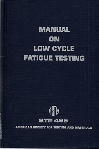 Manual on low cycle fatigue testing by american society for testing materials. - Manuali di manutenzione delle attrezzature per boschetti.