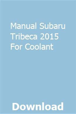 Manual subaru tribeca 2015 for coolant. - Ad familiares, 11, 27 e 28.