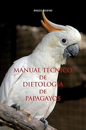 Manual tecnico de dietologia de papagayos varia spanish edition. - Handbuch für vergleichende genomikprinzipien und methodik.