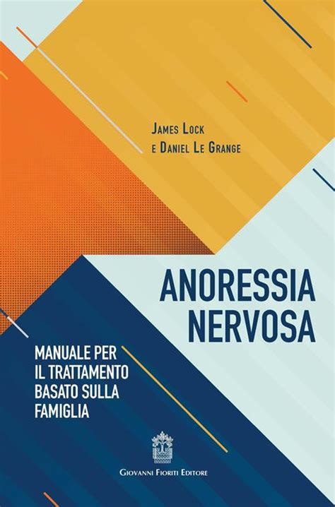 Manuale di trattamento per l'anoressia nervosa seconda edizione un approccio basato sulla famiglia. - Kent u ze nog de wagenborgers.