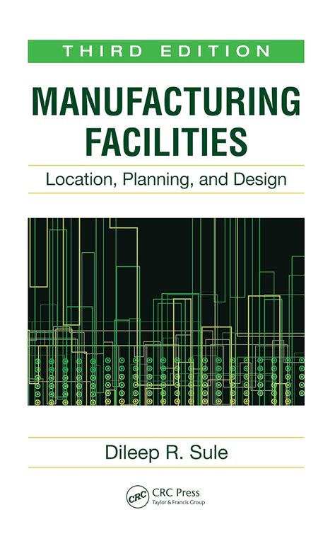 Full Download Manufacturing Facilities Location Planning And Design Third Edition By Dileep R Sule