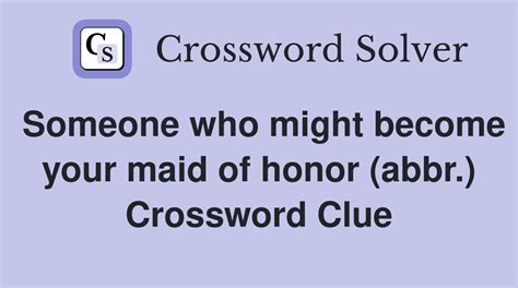 Many a maid of honor, informally Crossword Clue - Wordplays