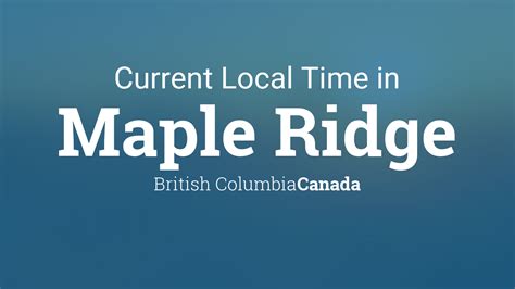Maple ridge bc time.  Current local time in Maple Ridge, Canada - Maple...