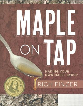 Read Online Maple On Tap Making Your Own Maple Syrup By Rich Finzer