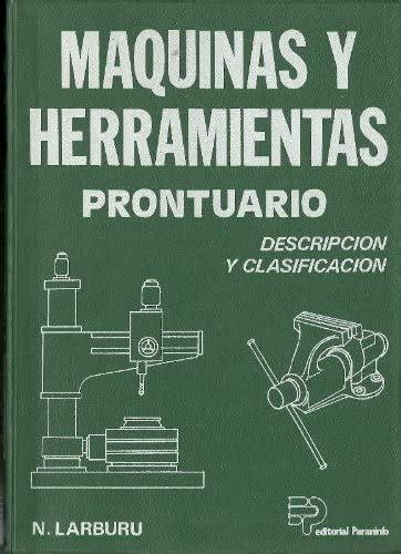 Maquinas y herramientas prontuario   descripcion y. - Manuale di servizio del motore a cingoli 3412.