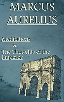 Read Marcus Aurelius Meditations  The Thoughts Of The Emperor Illustrated By Marcus Aurelius