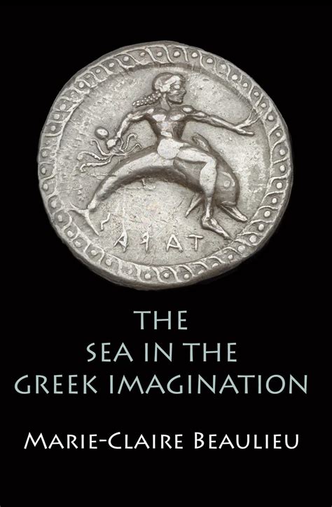 Marie-Claire Beaulieu, The Sea in the Greek Imagination