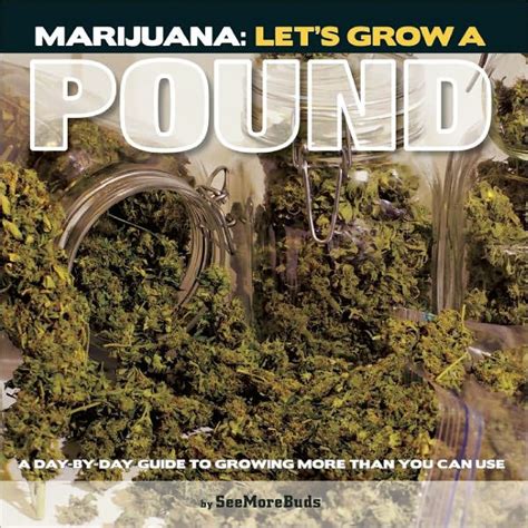 Marijuana lets grow a pound a day by day guide to growing more than you can smoke. - Oh, palabra otra vez pronunciada!: aun la boca es la misma.