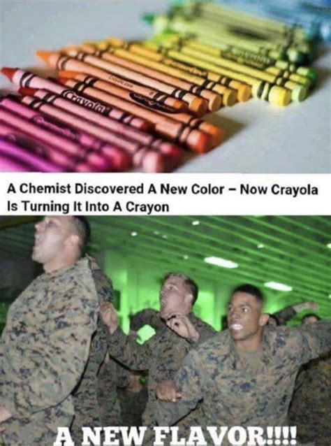 Marine crayons meme. The idea of Marines snacking on crayons is often used as a playful way to poke fun at their intelligence. The stereotype suggests that Marines, known as “jarheads” by sailors, might not be the sharpest tools in the shed. So, why specifically crayons? Well, crayons are made from wax and coloring, and their ingredients are generally ... 