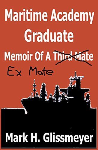 Full Download Maritime Academy Graduate Memoir Of A Third Mate By Mark H Glissmeyer
