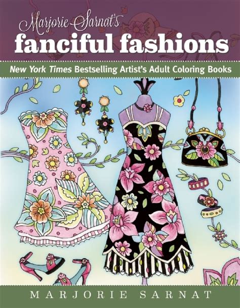 Read Marjorie Sarnats Fanciful Fashions New York Times Bestselling Artists Adult Coloring Books By Marjorie Sarnat