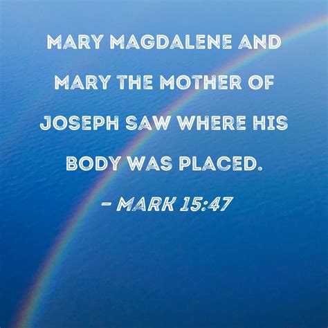 Mark 15:47 Mary Magdalene and Mary the mother of Joseph …