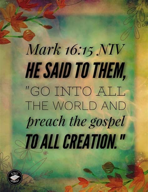 Mark 16 15 niv. Mark 16:15-16 NIV He said to them, "Go into all the world and preach the gospel to all creation. Whoever believes and is baptized will be saved, but whoever does not believe will be condemned. NIV: New International Version Read Mark 16 Bible App Bible App for Kids Verse Images for Mark 16:15-16 Compare All Versions: Mark 16:15-16 