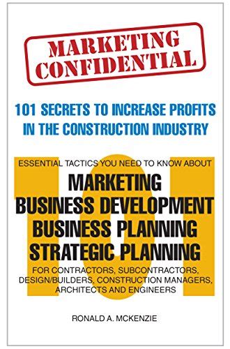 Read Marketing Confidential 101 Secrets To Increase Profits In The Construction Industry Essential Tactics About Marketing Business Development Business Planning And Strategic Planning By Ronald A Mckenzie