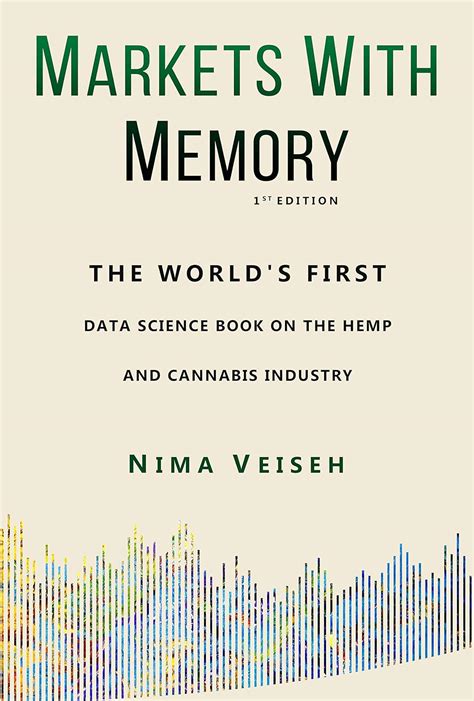 Full Download Markets With Memory The Worlds First Data Science Book On The Hemp  Cannabis Industry By Nima Veiseh