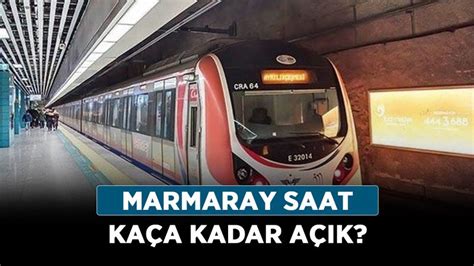 Marmaray kaça kadar açık 2022