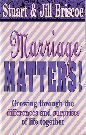 Download Marriage Matters Growing Through The Differences And Surprises Of Life Together By Stuart Briscoe