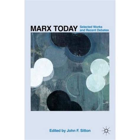 Marx Today: Selected Works and Recent Debates: …