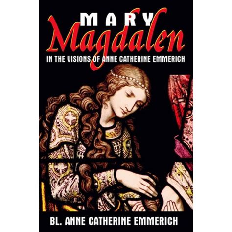 Read Online Mary Magdalen In The Visions Of Anne Catherine Emmerich By Anne Catherine Emmerich