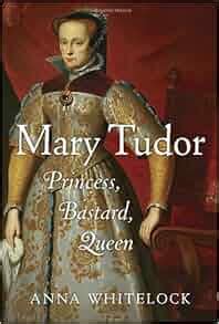 Read Mary Tudor Princess Bastard Queen By Anna Whitelock