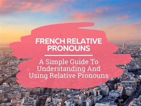 Master the Art of French Relative Pronouns: Your Ultimate Guide to Flawless Communication