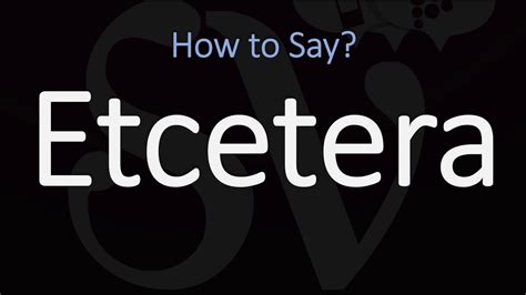 Master the Pronunciation of Etcetera: A Comprehensive Guide to Etiquette and Communication