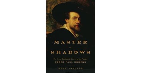 Download Master Of Shadows The Secret Diplomatic Career Of The Painter Peter Paul Rubens By Mark Lamster