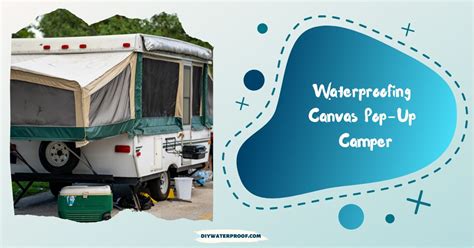 Mastering Tent Trailer Waterproofing: A Comprehensive Guide to Keeping Your RV Cozy and Dry