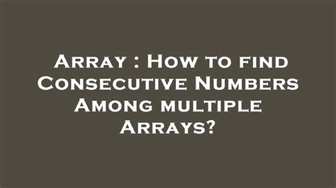 Mastering the Art of Finding Consecutive Numbers in an Array …