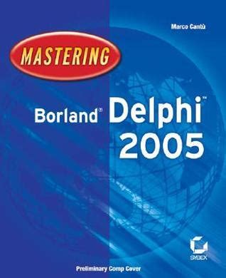 Read Online Mastering Borland Delphi 2005 By Marco Cant