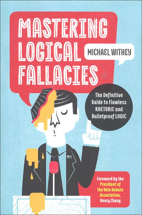 Read Mastering Logical Fallacies The Most Common Uses And Abuses Of Logic And Rhetoric By Michael Withey