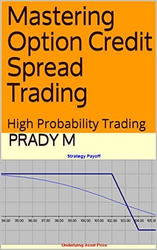 Read Mastering Option Credit Spread Trading High Probability Trading By Prady M