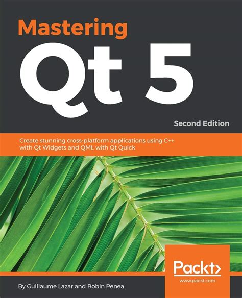 Read Mastering Qt 5 Create Stunning Crossplatform Applications Using C With Qt Widgets And Qml With Qt Quick 2Nd Edition By Guillaume Lazar