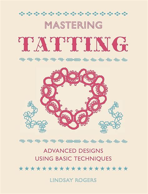 Full Download Mastering Tatting Advanced Designs Using Basic Techniques By Lindsay Rogers