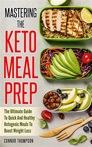 Read Online Mastering The Keto Meal Prep The Ultimate Guide To Quick And Healthy Ketogenic Meals To Boost Weight Loss By Connor Thompson