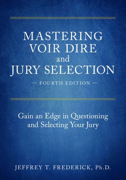 Download Mastering Voir Dire And Jury Selection Gain An Edge In Questioning And Selecting Your Jury By Jeffrey T Frederick