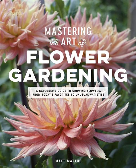 Read Mastering The Art Of Flower Gardening A Fieldtested Guide To Growing Rare Fascinating Annuals And Biennials By Matt Mattus