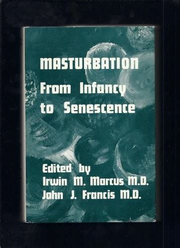Masturbation from infancy to senescence. .  ...