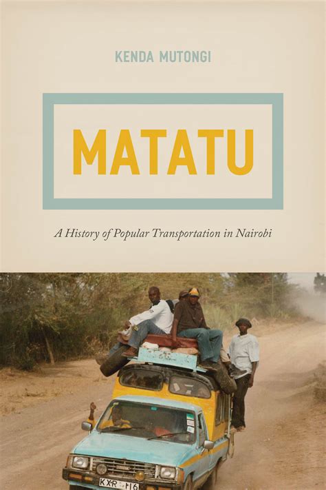 Read Matatu A History Of Popular Transportation In Nairobi By Kenda Mutongi
