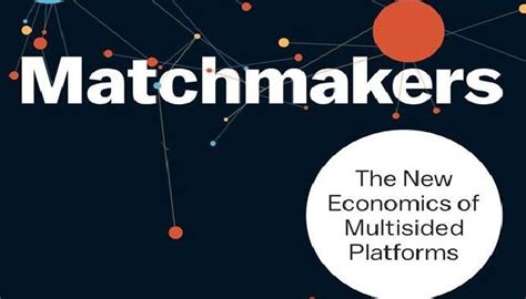 Read Online Matchmakers The New Economics Of Multisided Platforms By David S Evans